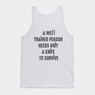 A well trained person needs only a knife to survive, bushcraft saying Tank Top